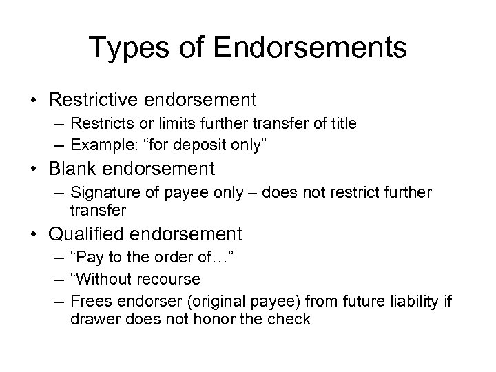 Types of Endorsements • Restrictive endorsement – Restricts or limits further transfer of title