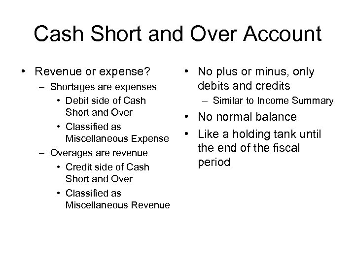 Cash Short and Over Account • Revenue or expense? – Shortages are expenses •