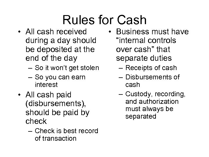 Rules for Cash • All cash received during a day should be deposited at