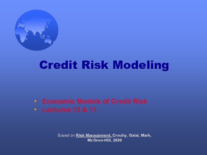 Credit Risk Modeling • Economic Models of Credit Risk • Lectures 10 & 11