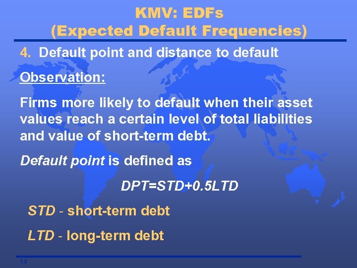 KMV: EDFs (Expected Default Frequencies) 4. Default point and distance to default Observation: Firms