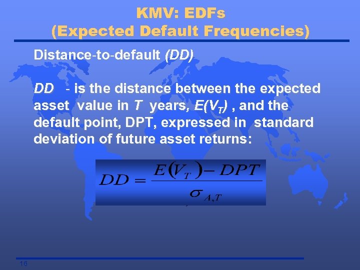 KMV: EDFs (Expected Default Frequencies) Distance-to-default (DD) DD - is the distance between the