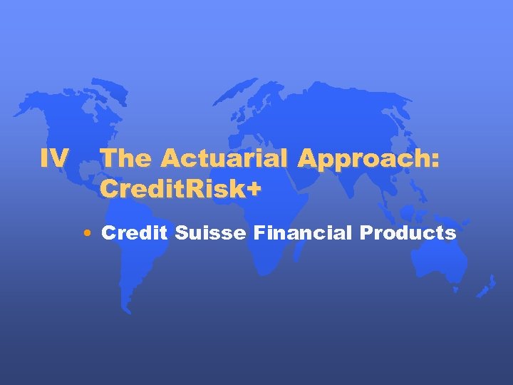 IV The Actuarial Approach: Credit. Risk+ • Credit Suisse Financial Products 