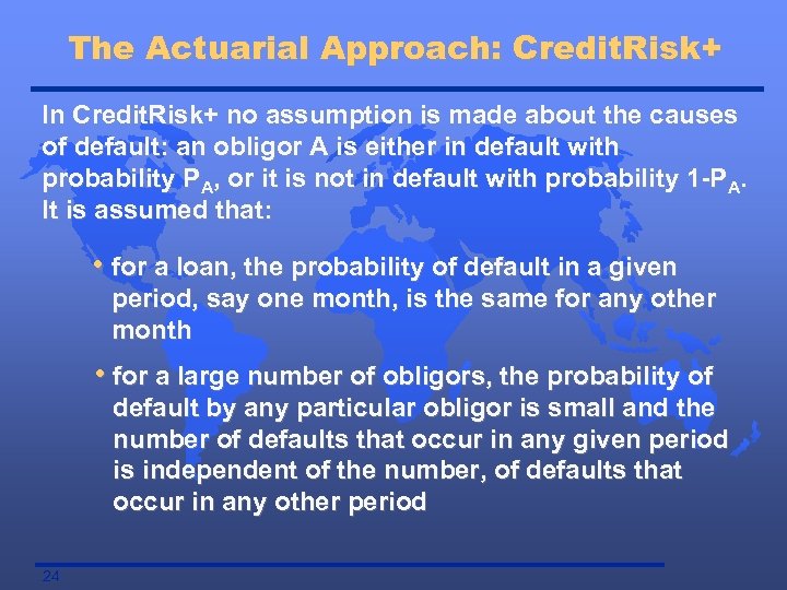 The Actuarial Approach: Credit. Risk+ In Credit. Risk+ no assumption is made about the