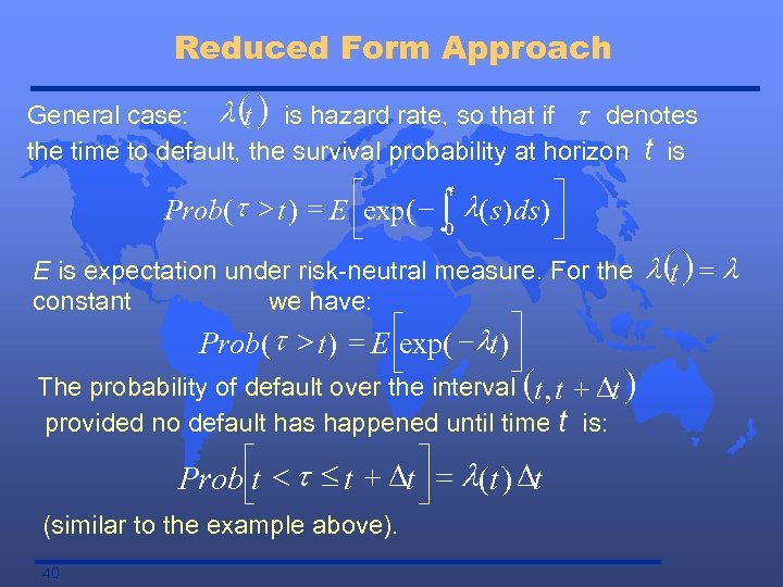 Reduced Form Approach General case: l ( ) is hazard rate, so that if