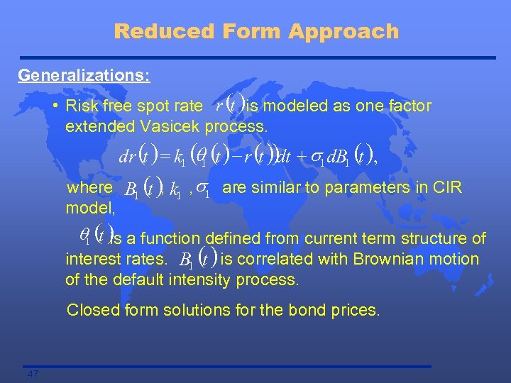 Reduced Form Approach Generalizations: • Risk free spot rate r (t )is modeled as