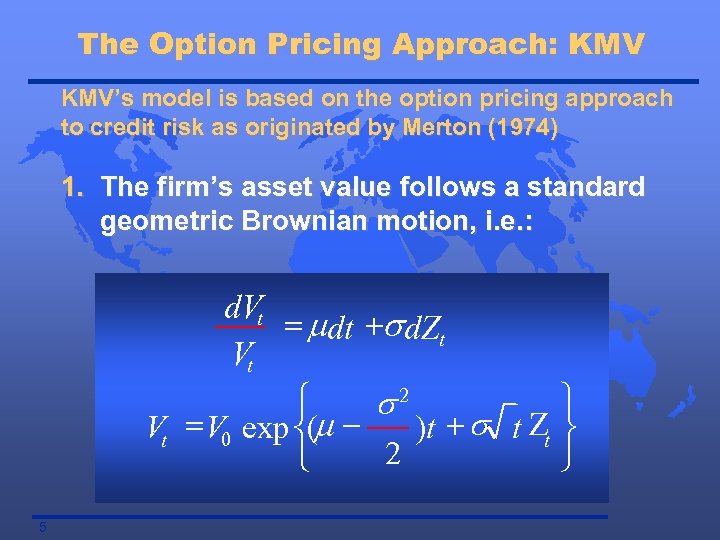 The Option Pricing Approach: KMV’s model is based on the option pricing approach to