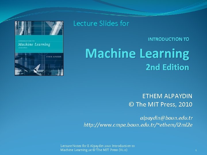 Lecture Slides for INTRODUCTION TO Machine Learning 2 nd Edition ETHEM ALPAYDIN © The