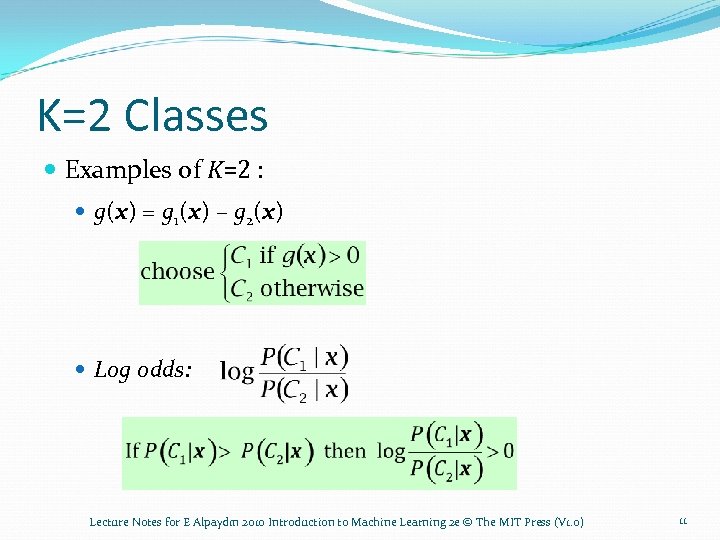 K=2 Classes Examples of K=2 : g(x) = g 1(x) – g 2(x) Log