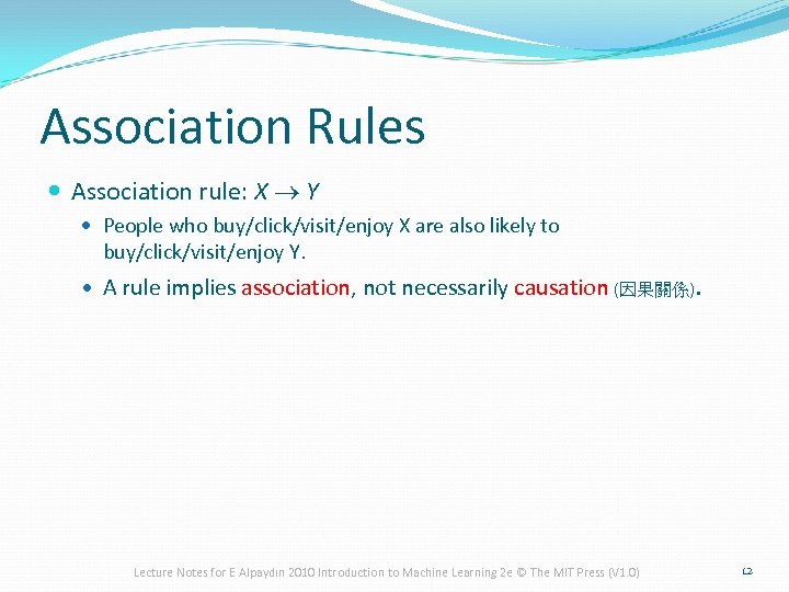 Association Rules Association rule: X ® Y People who buy/click/visit/enjoy X are also likely