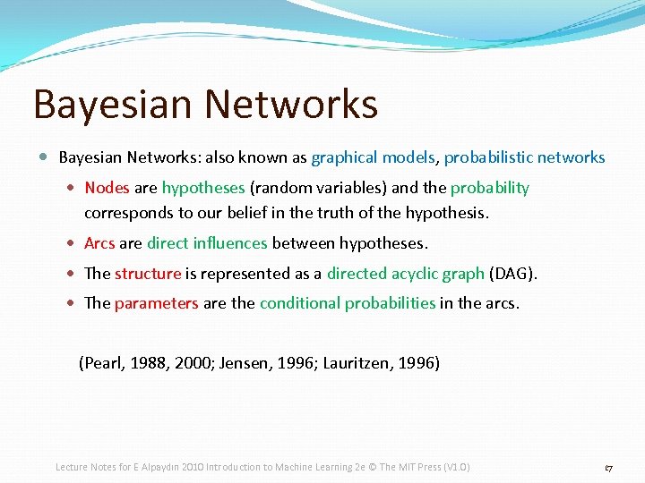 Bayesian Networks Bayesian Networks: also known as graphical models, probabilistic networks Nodes are hypotheses