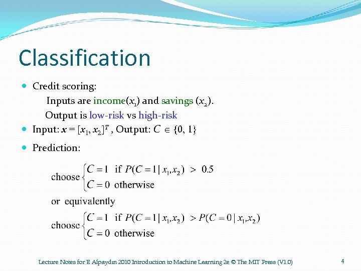 Classification Credit scoring: Inputs are income(x 1) and savings (x 2). Output is low-risk