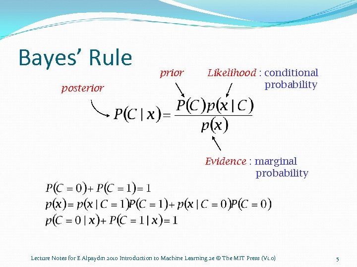 Bayes’ Rule posterior prior Likelihood : conditional probability Evidence : marginal probability Lecture Notes