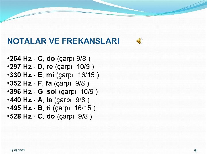NOTALAR VE FREKANSLARI • 264 Hz - C, do (çarpı 9/8 ) • 297