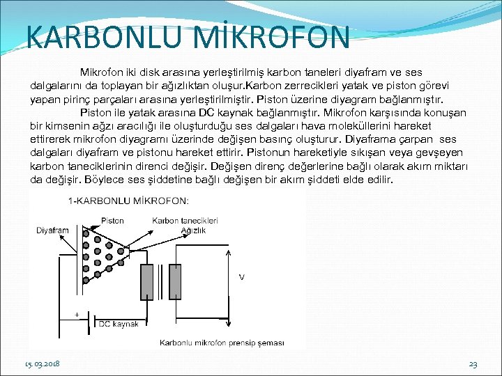 KARBONLU MİKROFON Mikrofon iki disk arasına yerleştirilmiş karbon taneleri diyafram ve ses dalgalarını da