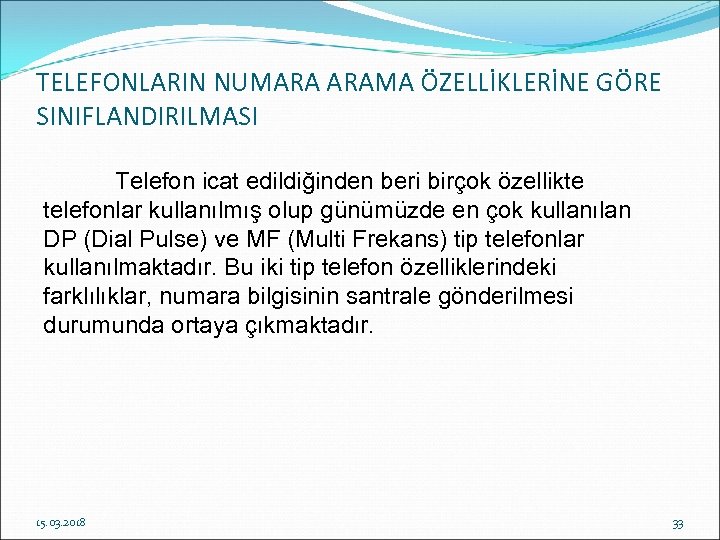 TELEFONLARIN NUMARA ARAMA ÖZELLİKLERİNE GÖRE SINIFLANDIRILMASI Telefon icat edildiğinden beri birçok özellikte telefonlar kullanılmış
