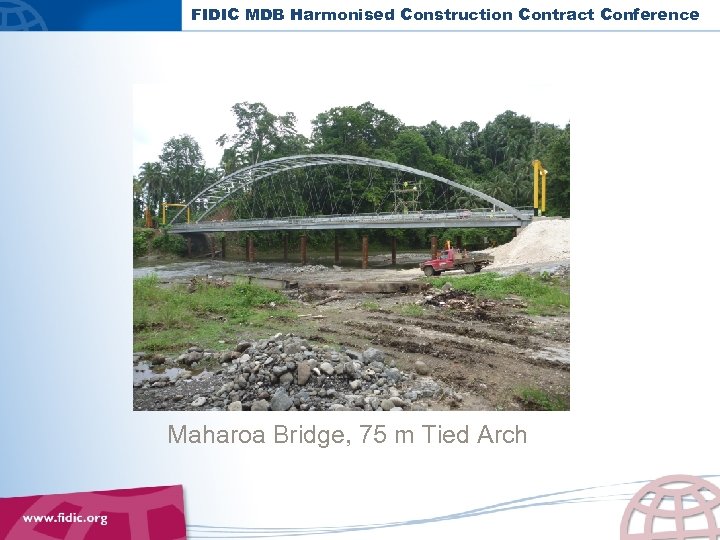FIDIC MDB Harmonised Construction Contract Conference Maharoa Bridge, 75 m Tied Arch 