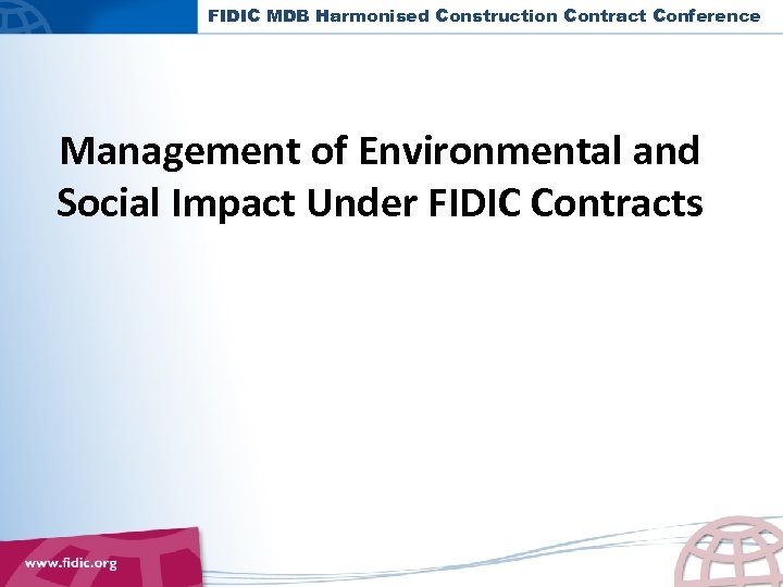 FIDIC MDB Harmonised Construction Contract Conference Management of Environmental and Social Impact Under FIDIC