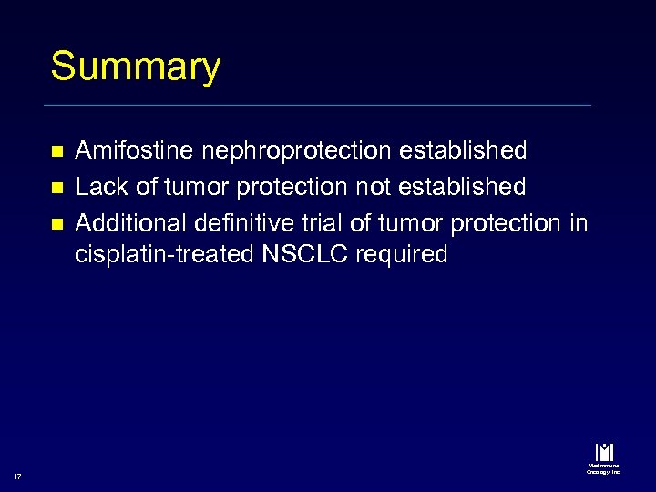 Summary n n n 17 Amifostine nephroprotection established Lack of tumor protection not established