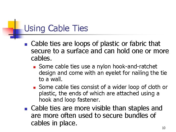 Using Cable Ties n Cable ties are loops of plastic or fabric that secure