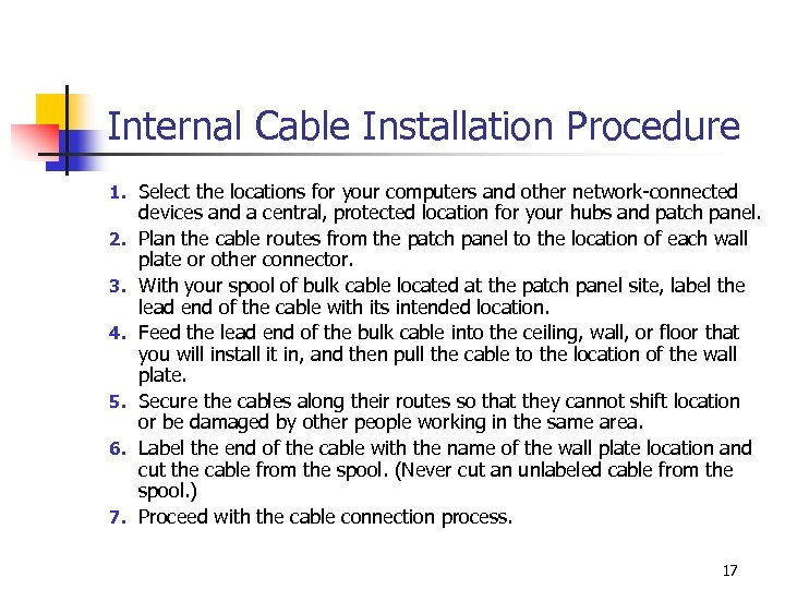 Internal Cable Installation Procedure 1. Select the locations for your computers and other network-connected