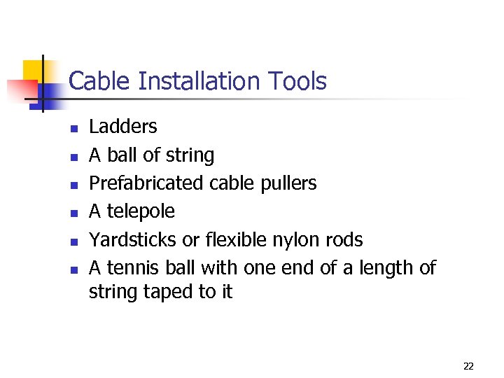 Cable Installation Tools n n n Ladders A ball of string Prefabricated cable pullers