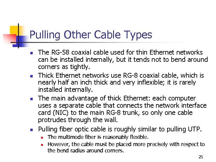 Pulling Other Cable Types n n The RG-58 coaxial cable used for thin Ethernet