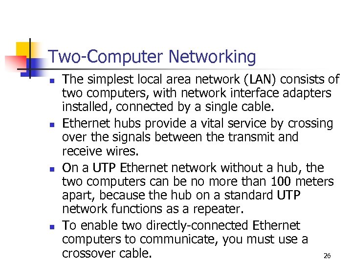 Two-Computer Networking n n The simplest local area network (LAN) consists of two computers,