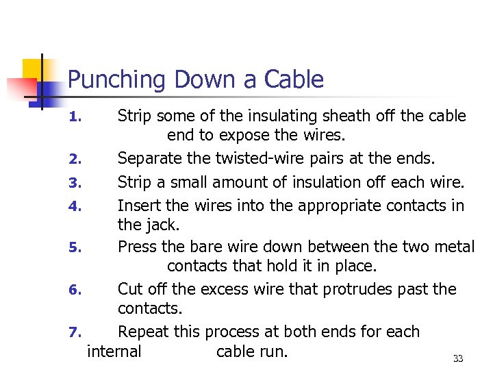 Punching Down a Cable 1. 2. 3. 4. 5. 6. 7. Strip some of