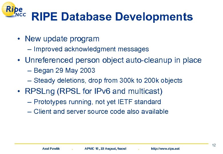 RIPE Database Developments • New update program – Improved acknowledgment messages • Unreferenced person