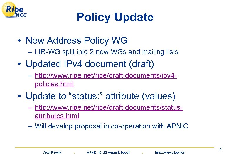 Policy Update • New Address Policy WG – LIR-WG split into 2 new WGs