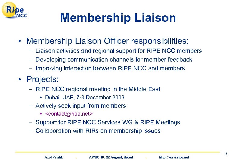 Membership Liaison • Membership Liaison Officer responsibilities: – Liaison activities and regional support for