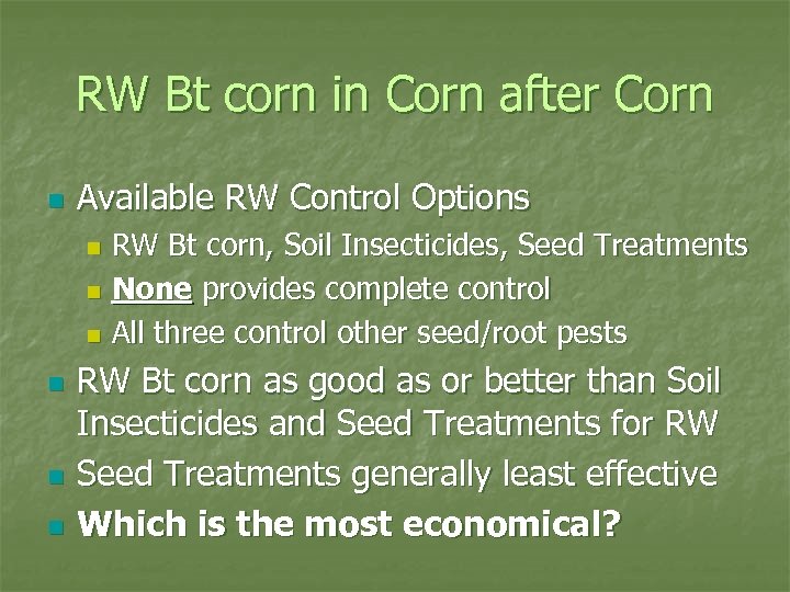 RW Bt corn in Corn after Corn n Available RW Control Options RW Bt