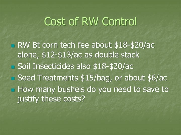 Cost of RW Control n n RW Bt corn tech fee about $18 -$20/ac