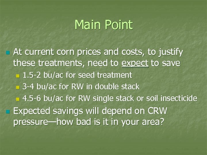Main Point n At current corn prices and costs, to justify these treatments, need