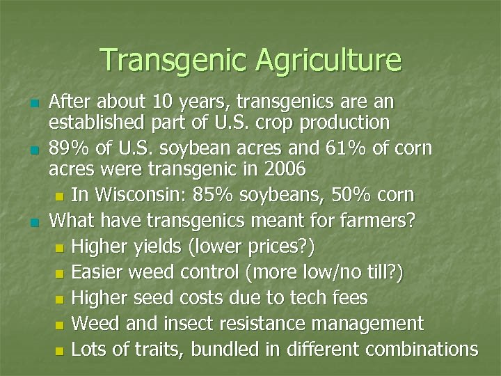 Transgenic Agriculture n n n After about 10 years, transgenics are an established part