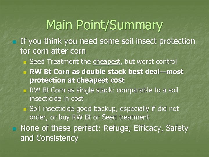 Main Point/Summary n If you think you need some soil insect protection for corn