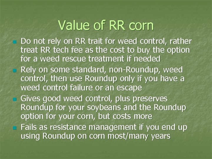 Value of RR corn n n Do not rely on RR trait for weed