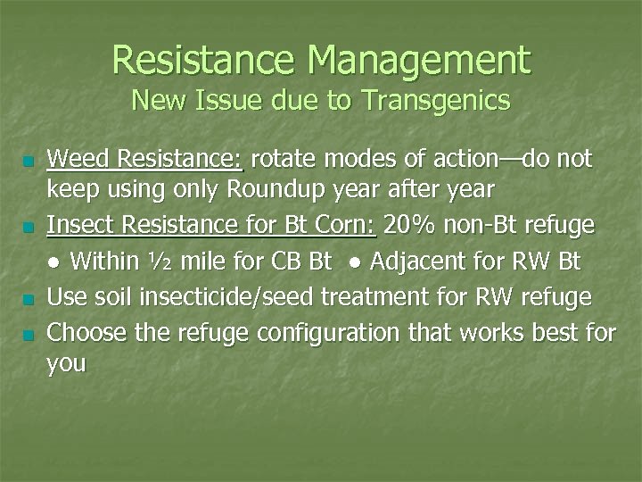 Resistance Management New Issue due to Transgenics n n Weed Resistance: rotate modes of