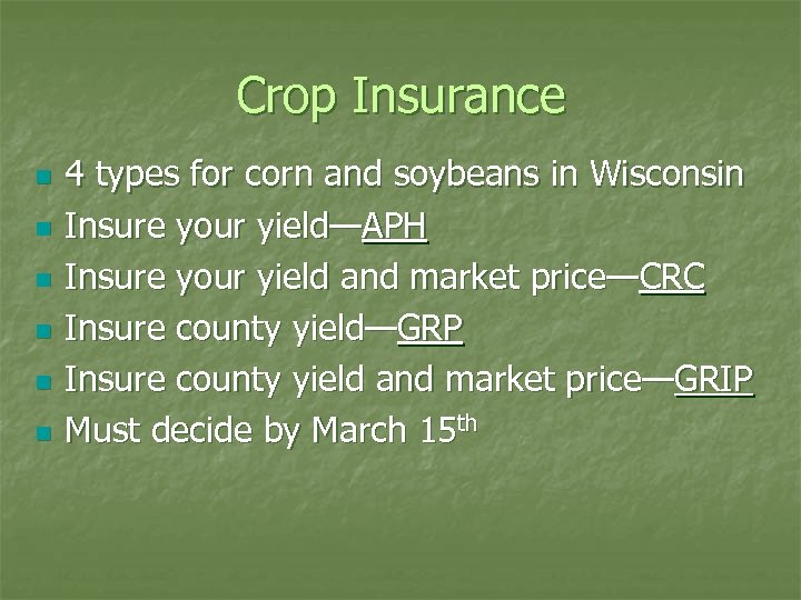 Crop Insurance n n n 4 types for corn and soybeans in Wisconsin Insure