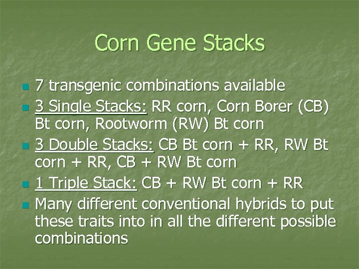 Corn Gene Stacks n n n 7 transgenic combinations available 3 Single Stacks: RR