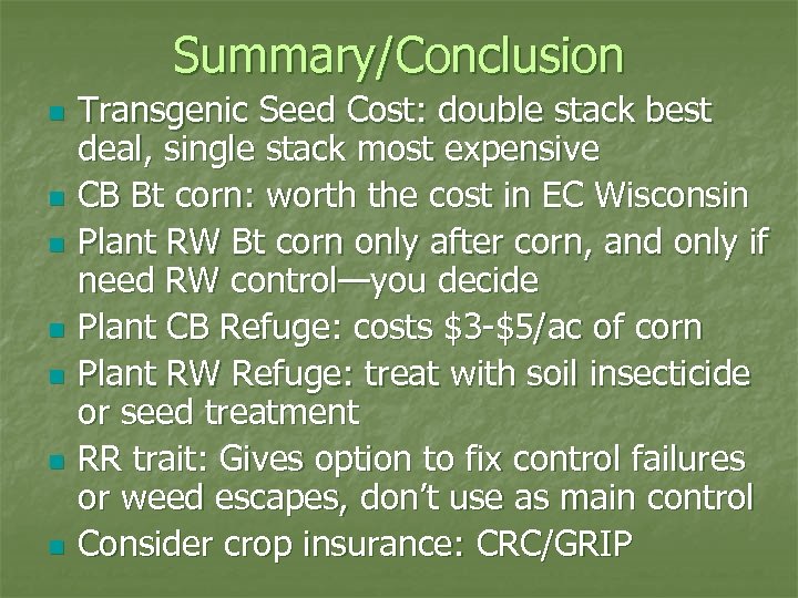 Summary/Conclusion n n n Transgenic Seed Cost: double stack best deal, single stack most