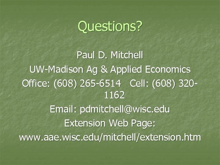 Questions? Paul D. Mitchell UW-Madison Ag & Applied Economics Office: (608) 265 -6514 Cell: