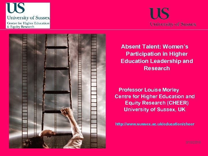 Absent Talent: Women’s Participation in Higher Education Leadership and Research Professor Louise Morley Centre