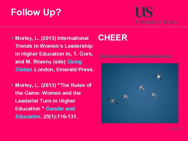 Follow Up? • Morley, L. (2013) International Trends in Women’s Leadership in Higher Education