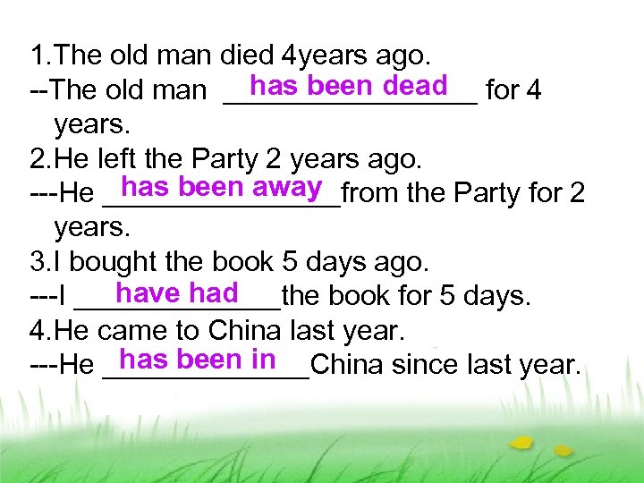 1. The old man died 4 years ago. has been dead --The old man