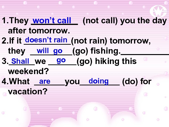 1. They _____ (not call) you the day won’t call after tomorrow. 2. If