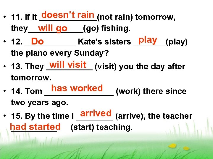  • 11. If it doesn’t rain (not rain) tomorrow, they______(go) fishing. will go