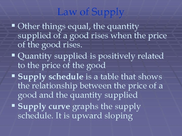 Law of Supply § Other things equal, the quantity supplied of a good rises