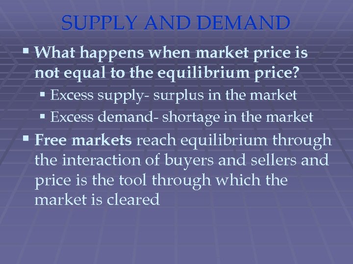 SUPPLY AND DEMAND § What happens when market price is not equal to the